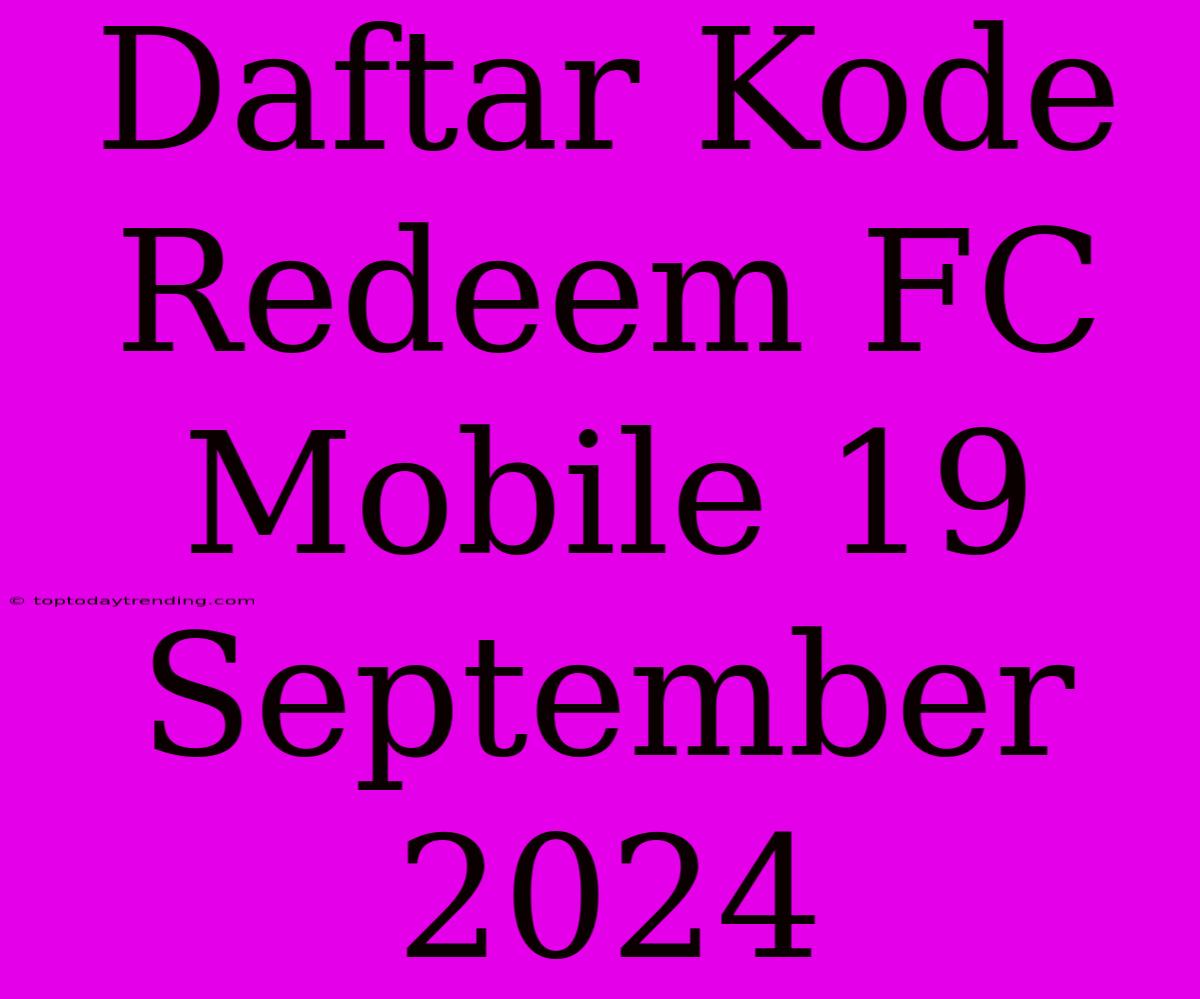 Daftar Kode Redeem FC Mobile 19 September 2024