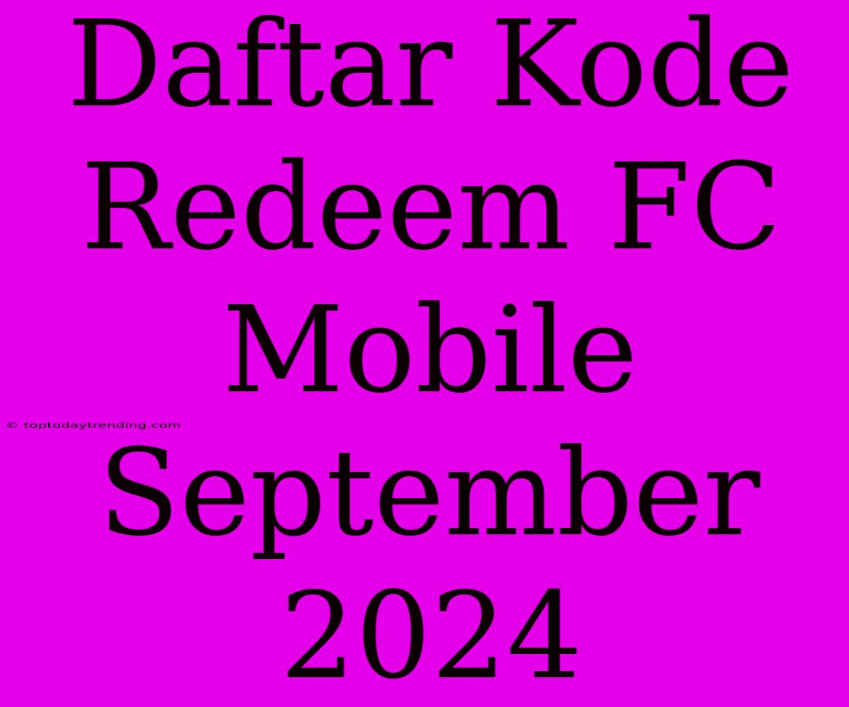 Daftar Kode Redeem FC Mobile September 2024