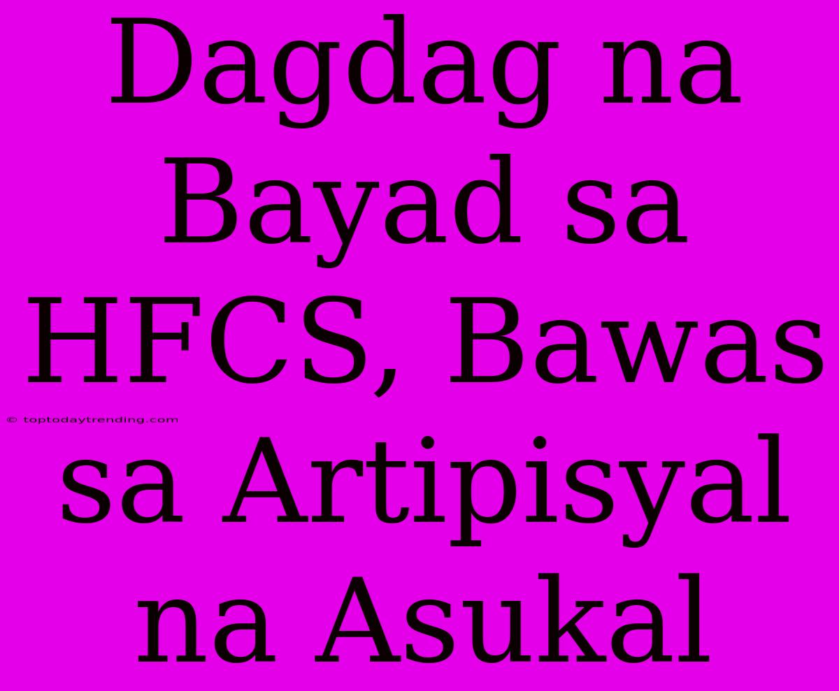 Dagdag Na Bayad Sa HFCS, Bawas Sa Artipisyal Na Asukal