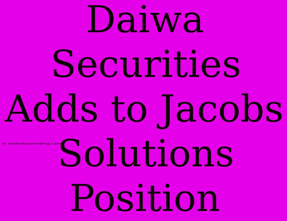 Daiwa Securities Adds To Jacobs Solutions Position