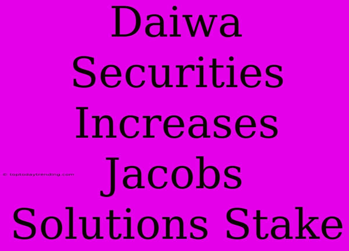 Daiwa Securities Increases Jacobs Solutions Stake