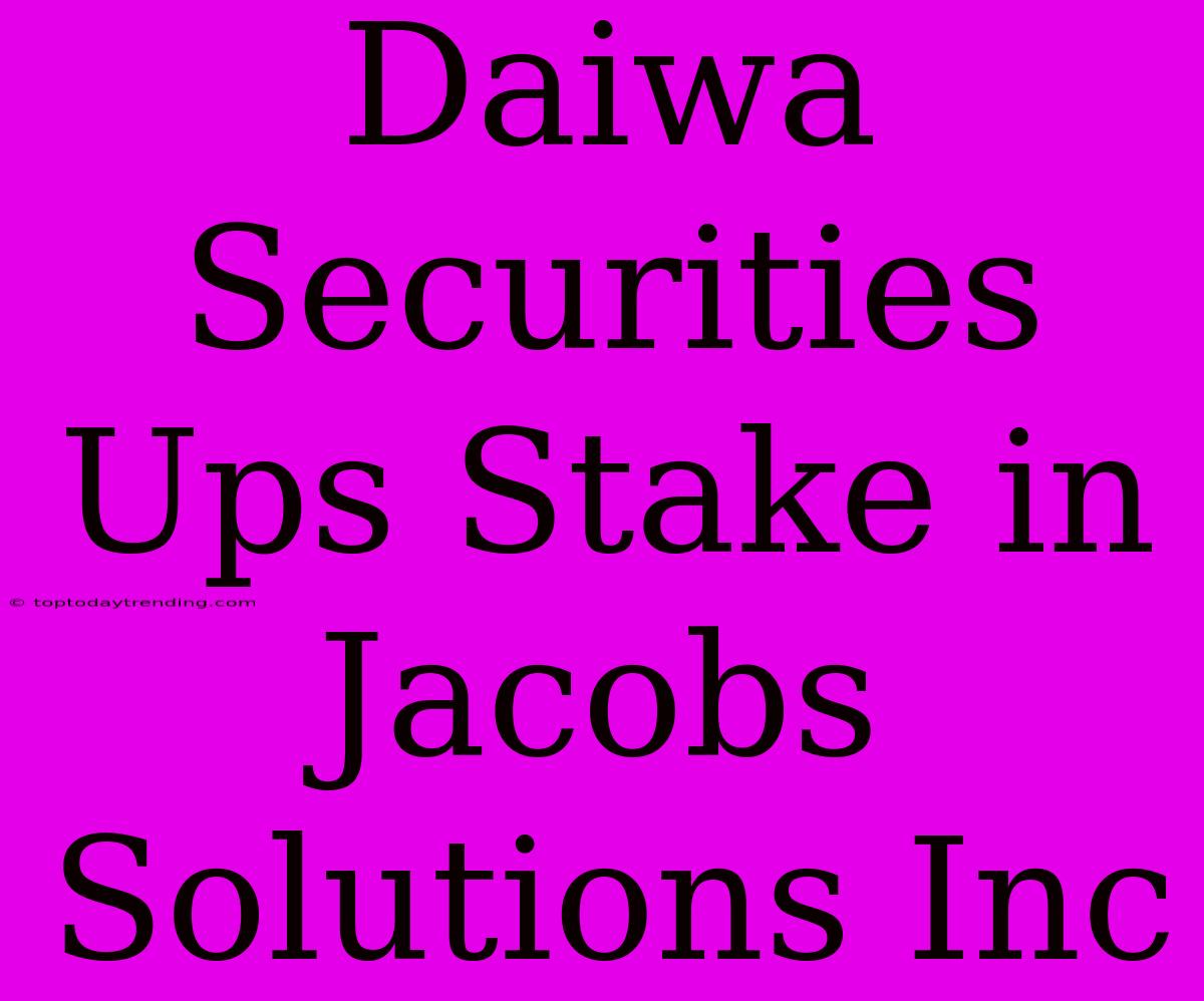 Daiwa Securities Ups Stake In Jacobs Solutions Inc