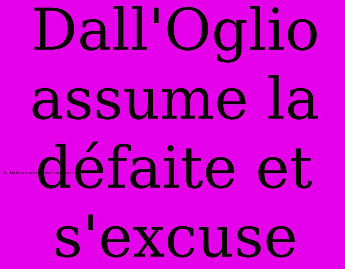 Dall'Oglio Assume La Défaite Et S'excuse