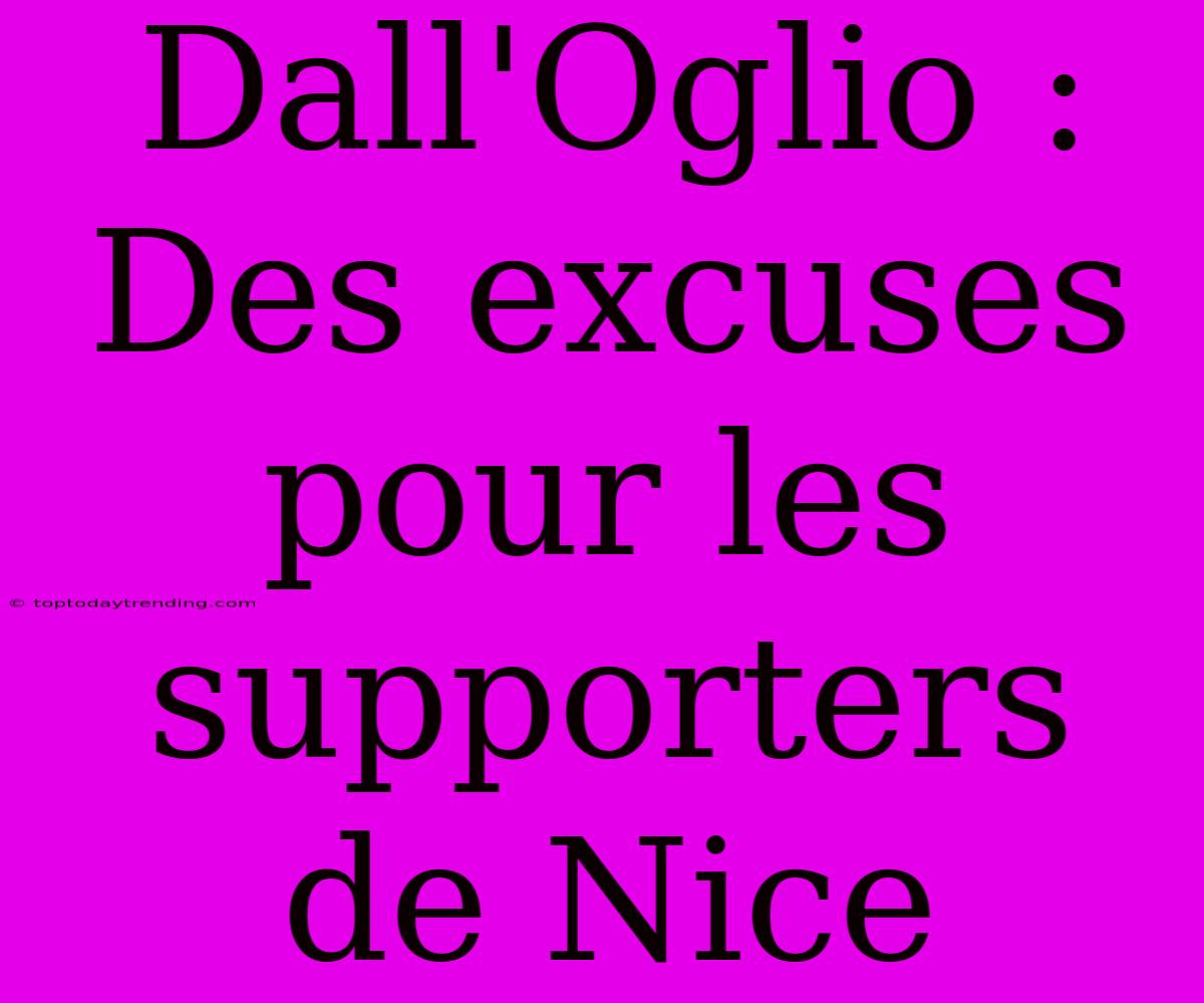 Dall'Oglio : Des Excuses Pour Les Supporters De Nice