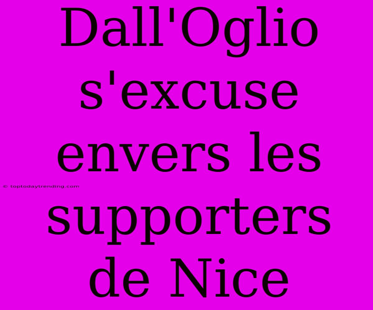 Dall'Oglio S'excuse Envers Les Supporters De Nice