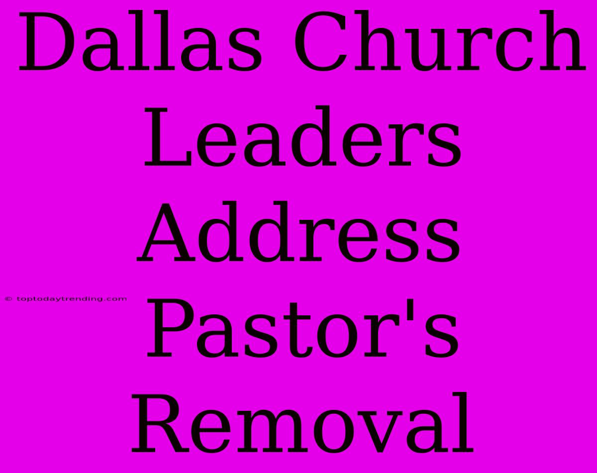 Dallas Church Leaders Address Pastor's Removal