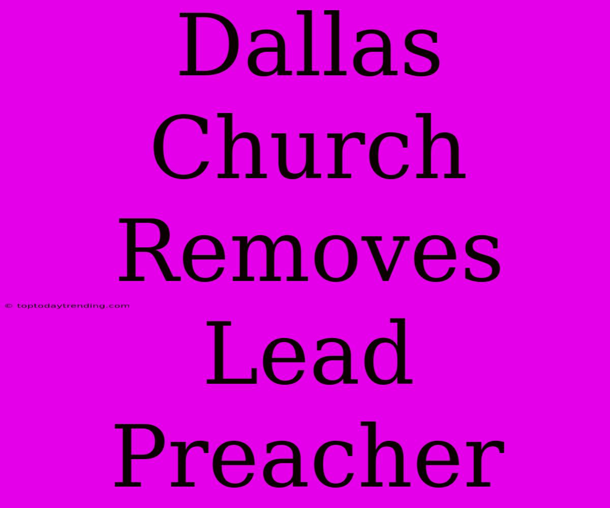 Dallas Church Removes Lead Preacher