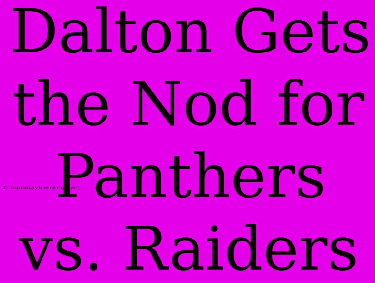 Dalton Gets The Nod For Panthers Vs. Raiders