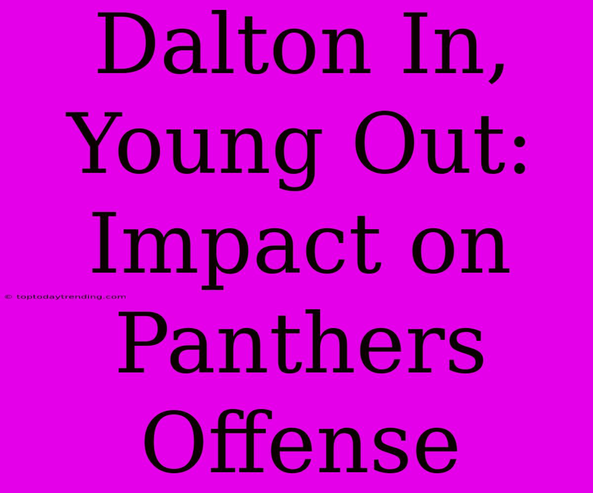 Dalton In, Young Out: Impact On Panthers Offense