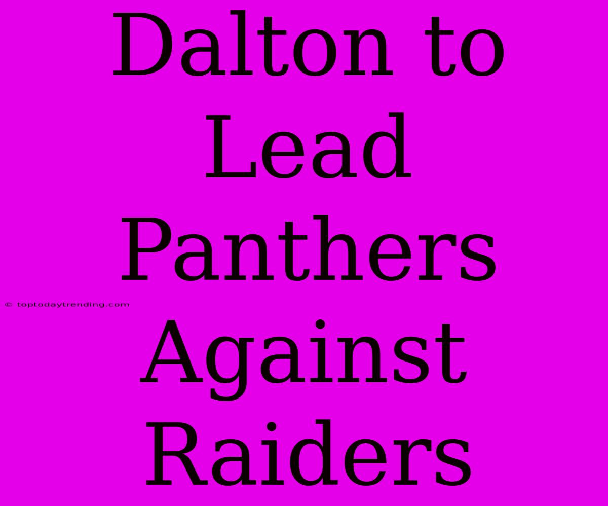 Dalton To Lead Panthers Against Raiders