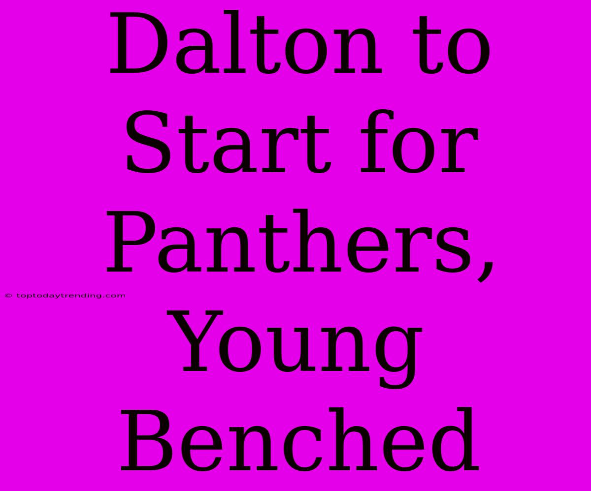 Dalton To Start For Panthers, Young Benched