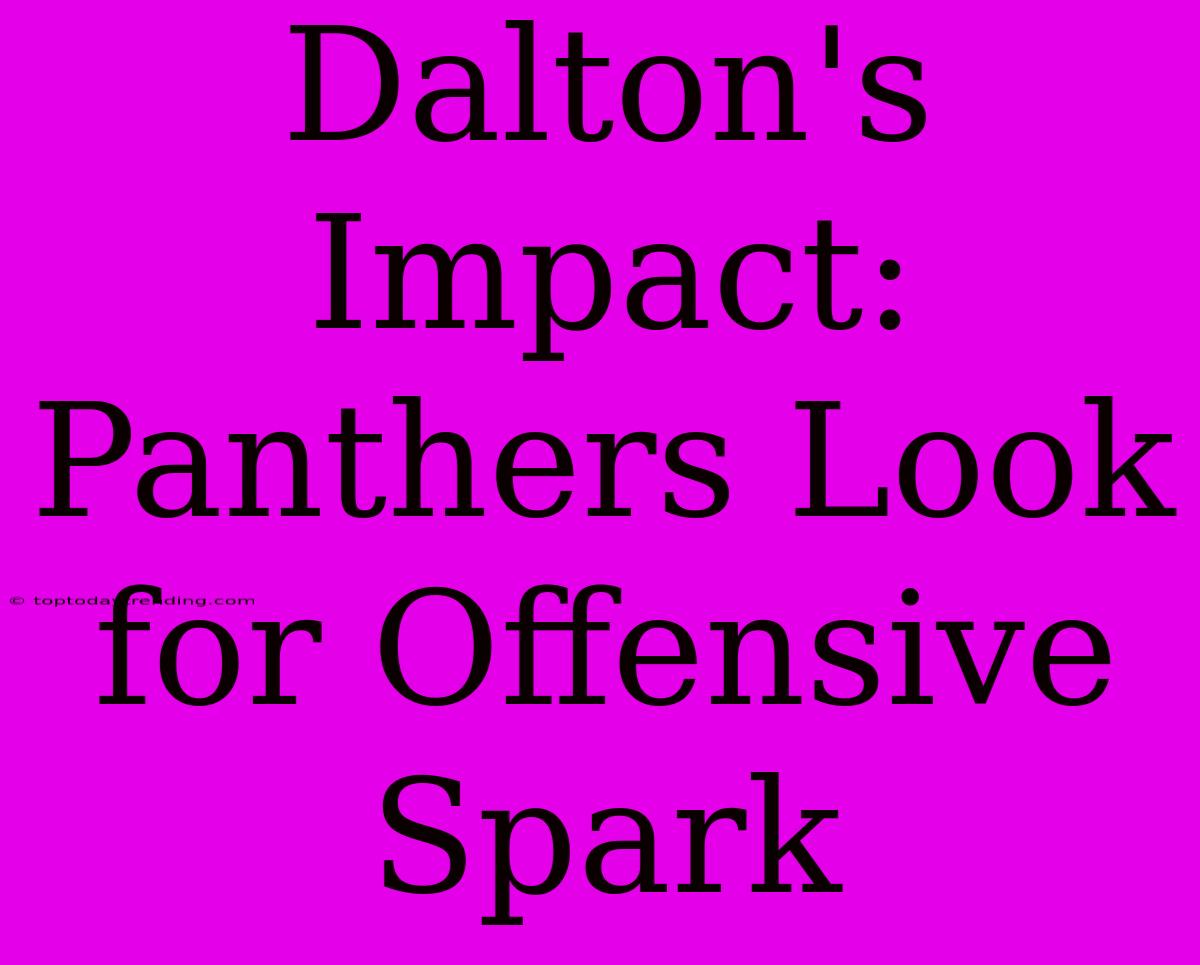 Dalton's Impact: Panthers Look For Offensive Spark