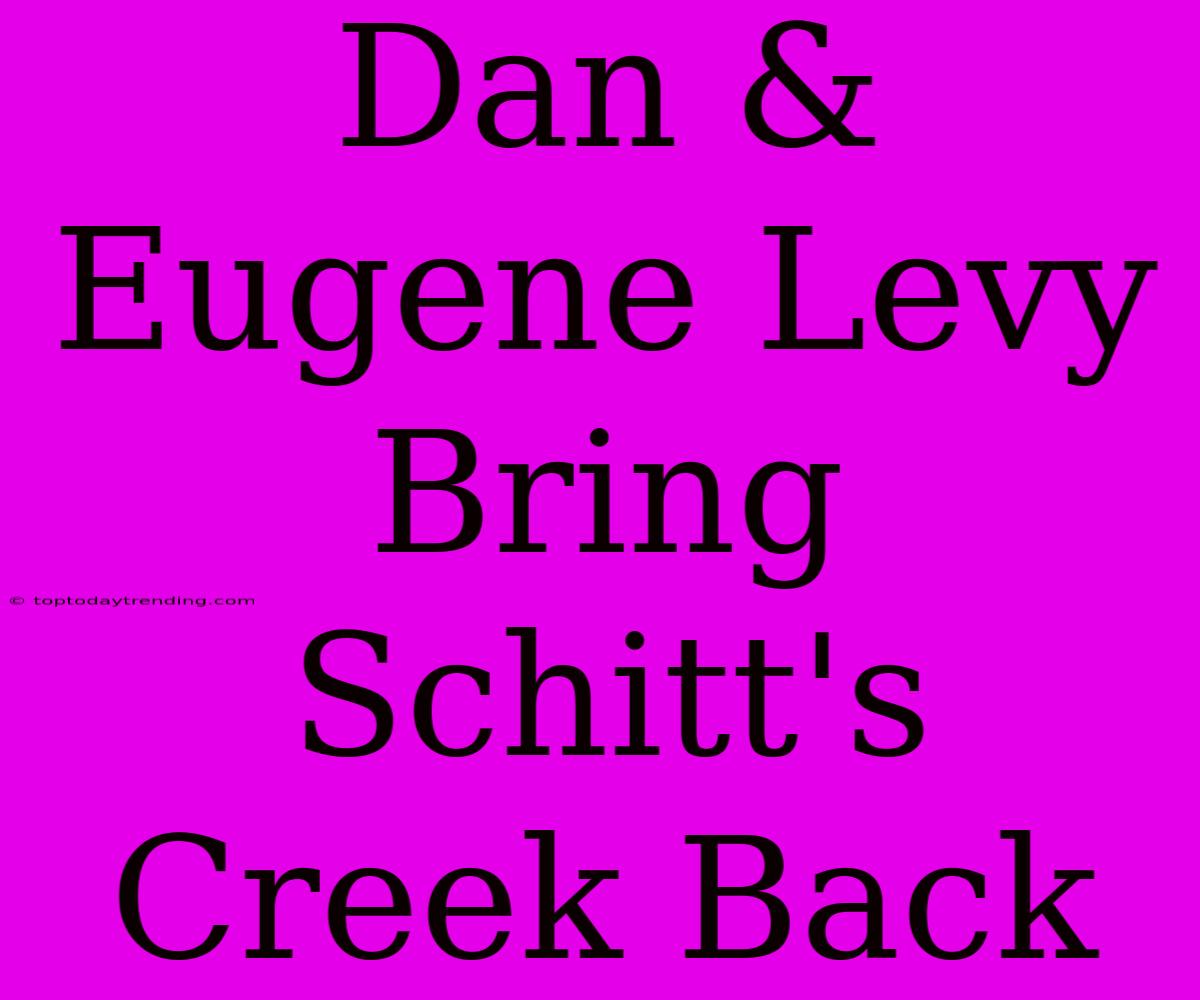 Dan & Eugene Levy Bring Schitt's Creek Back