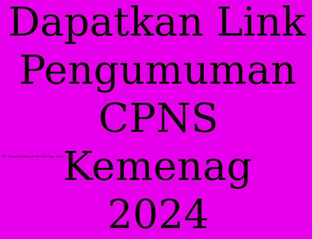 Dapatkan Link Pengumuman CPNS Kemenag 2024