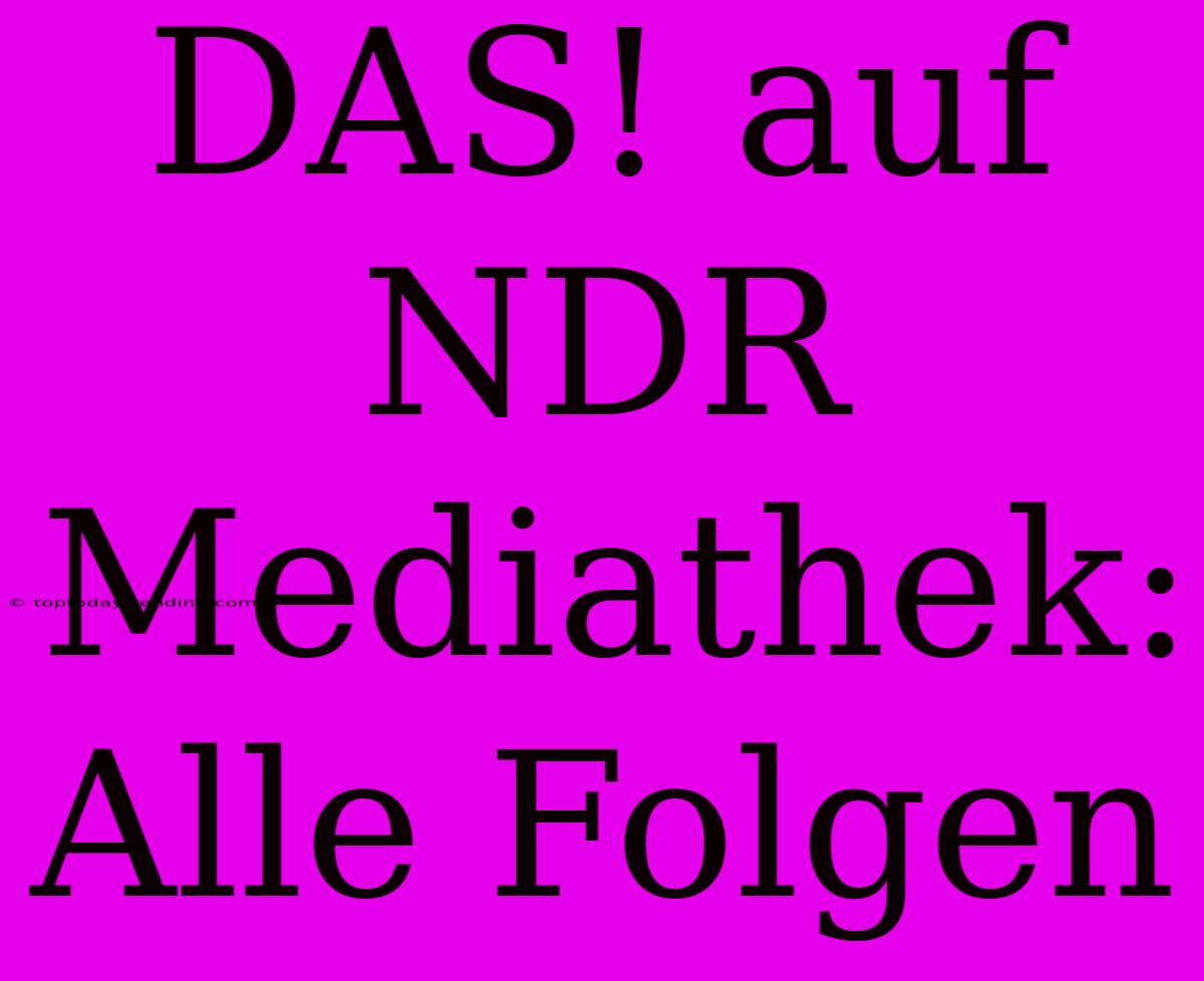 DAS! Auf NDR Mediathek: Alle Folgen