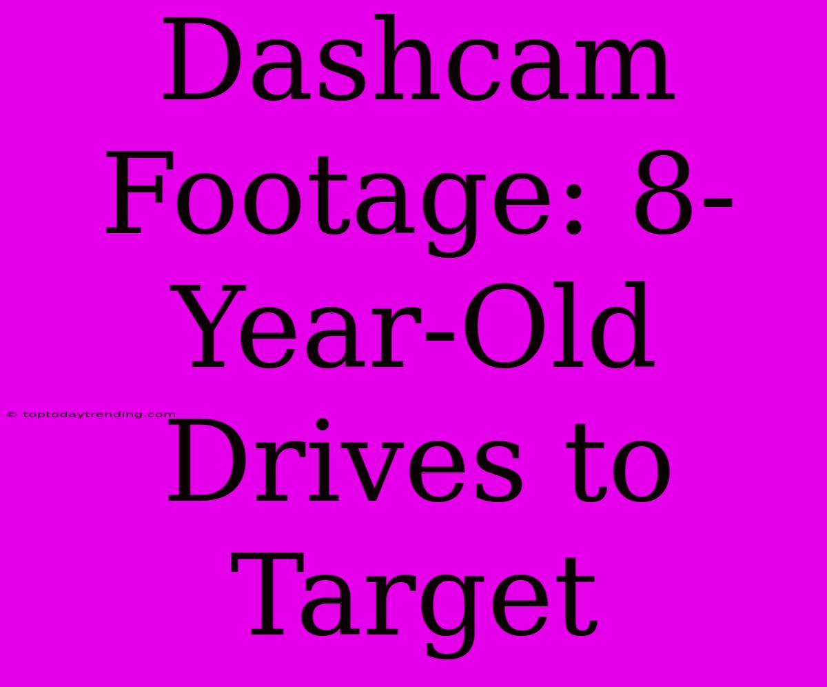 Dashcam Footage: 8-Year-Old Drives To Target