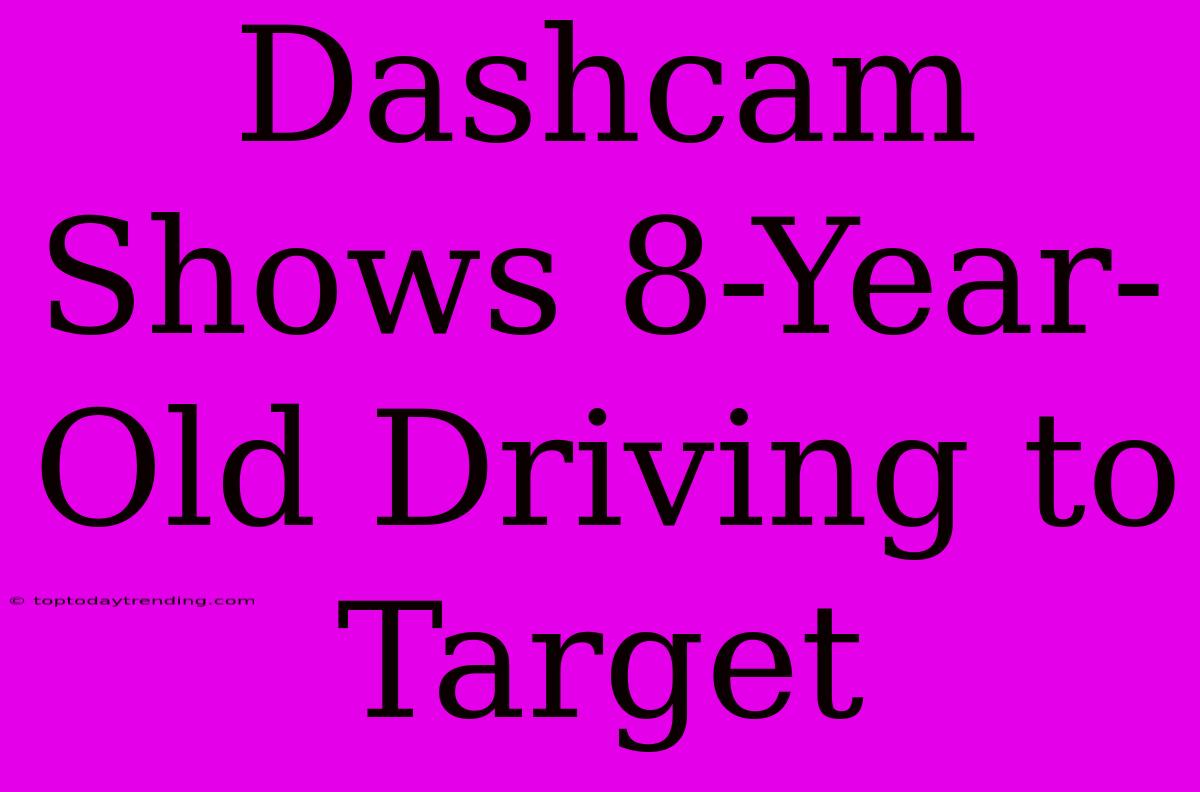 Dashcam Shows 8-Year-Old Driving To Target