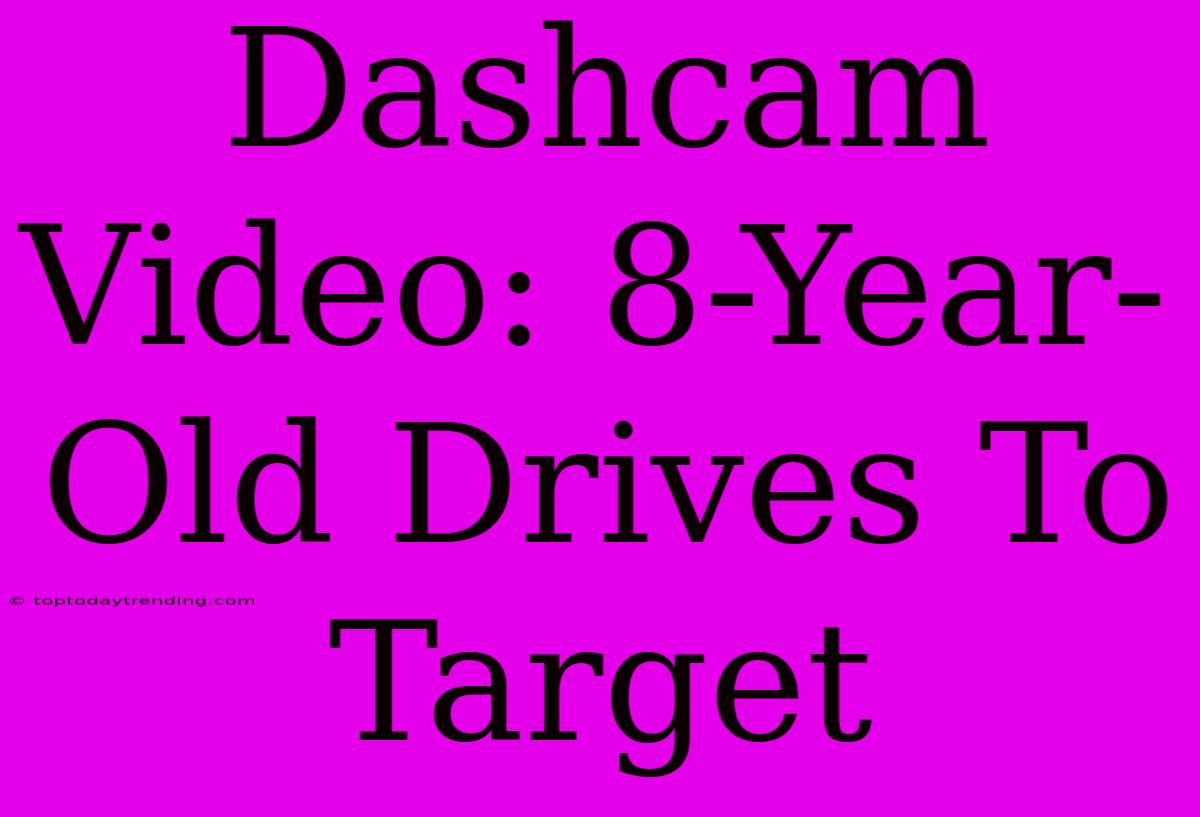 Dashcam Video: 8-Year-Old Drives To Target