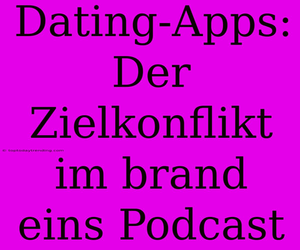 Dating-Apps: Der Zielkonflikt Im Brand Eins Podcast