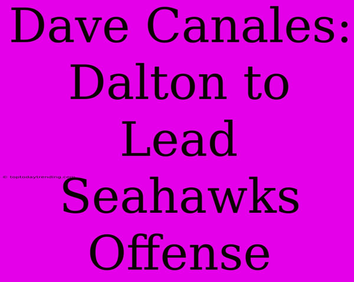 Dave Canales: Dalton To Lead Seahawks Offense