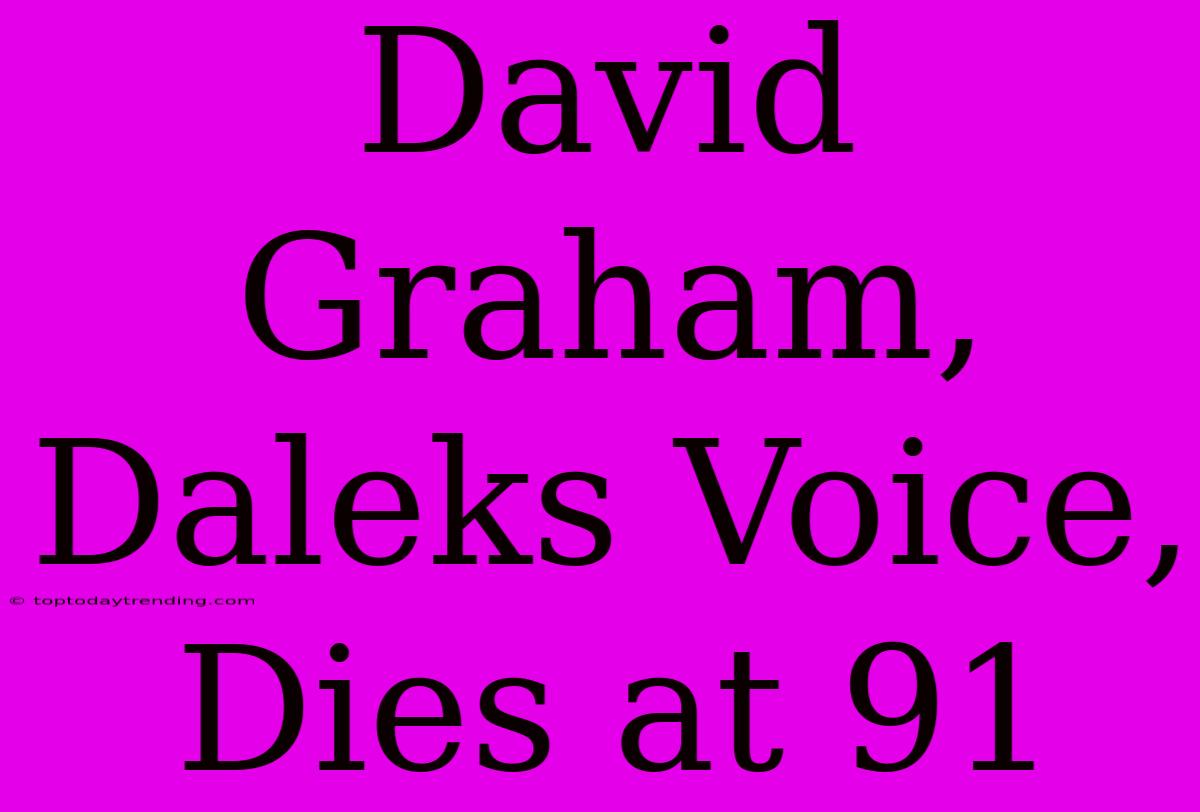 David Graham, Daleks Voice, Dies At 91