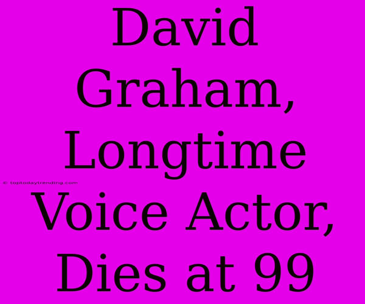 David Graham, Longtime Voice Actor, Dies At 99