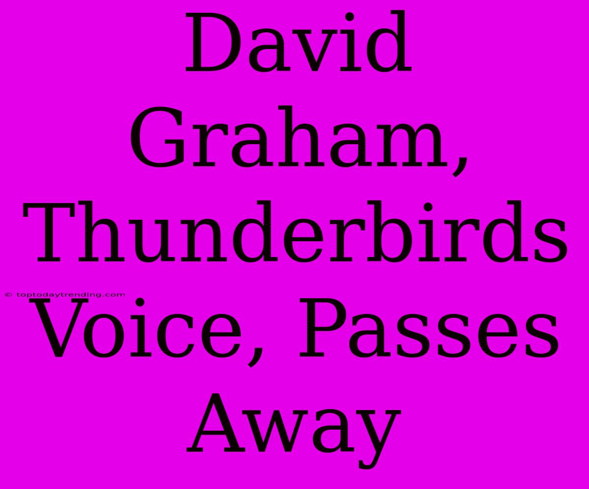 David Graham, Thunderbirds Voice, Passes Away