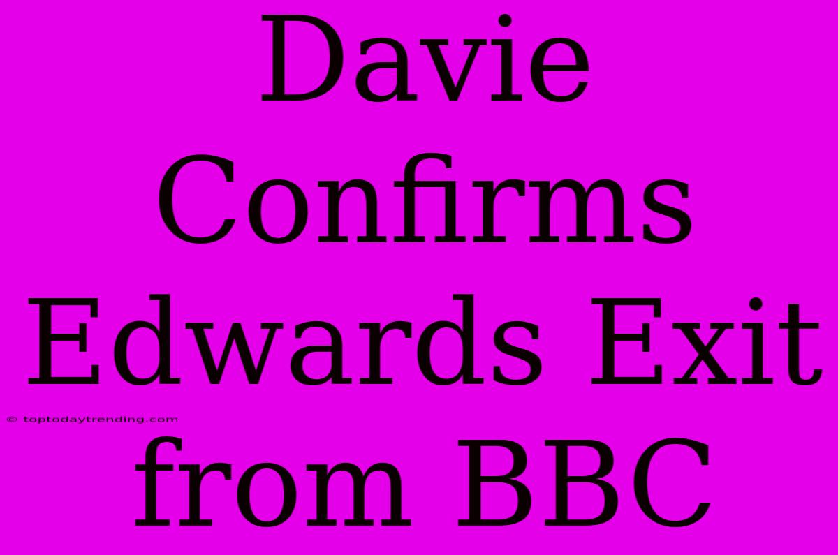 Davie Confirms Edwards Exit From BBC