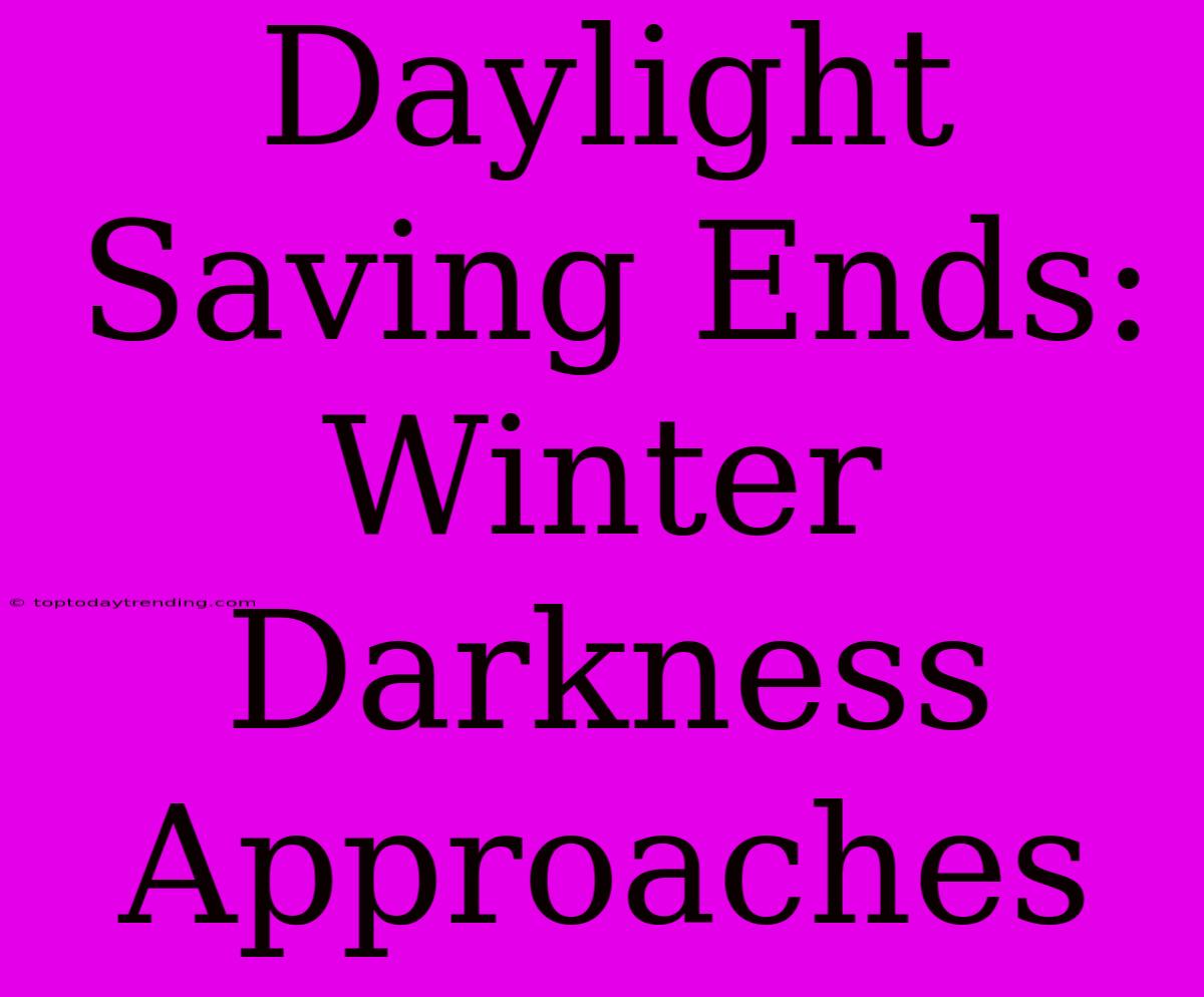 Daylight Saving Ends: Winter Darkness Approaches