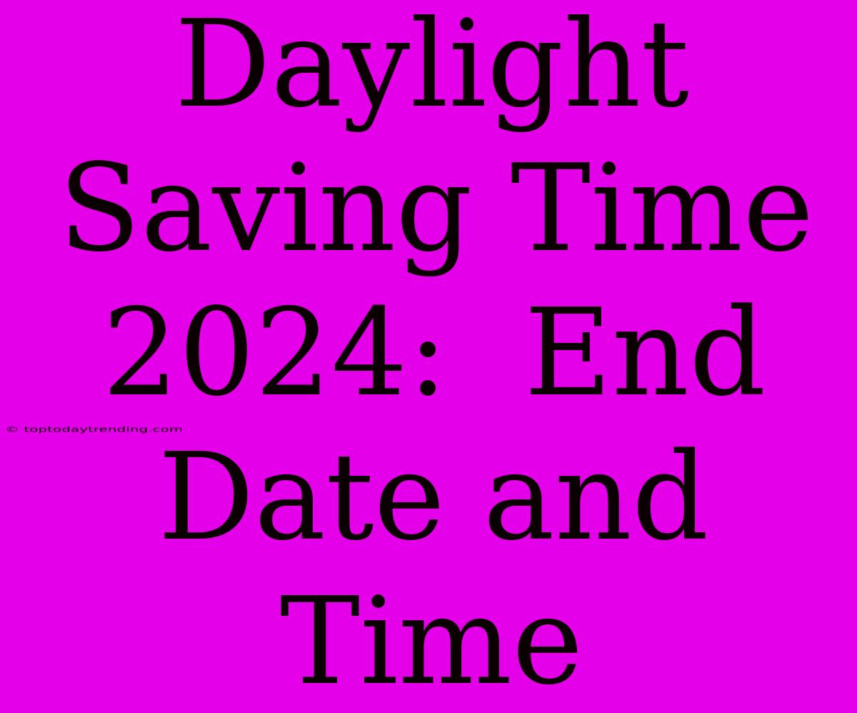 Daylight Saving Time 2024:  End Date And Time