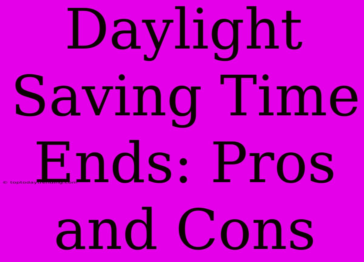 Daylight Saving Time Ends: Pros And Cons