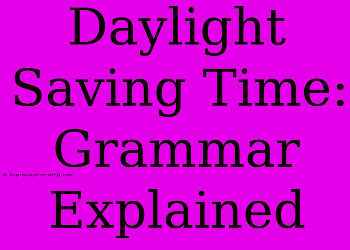 Daylight Saving Time: Grammar Explained