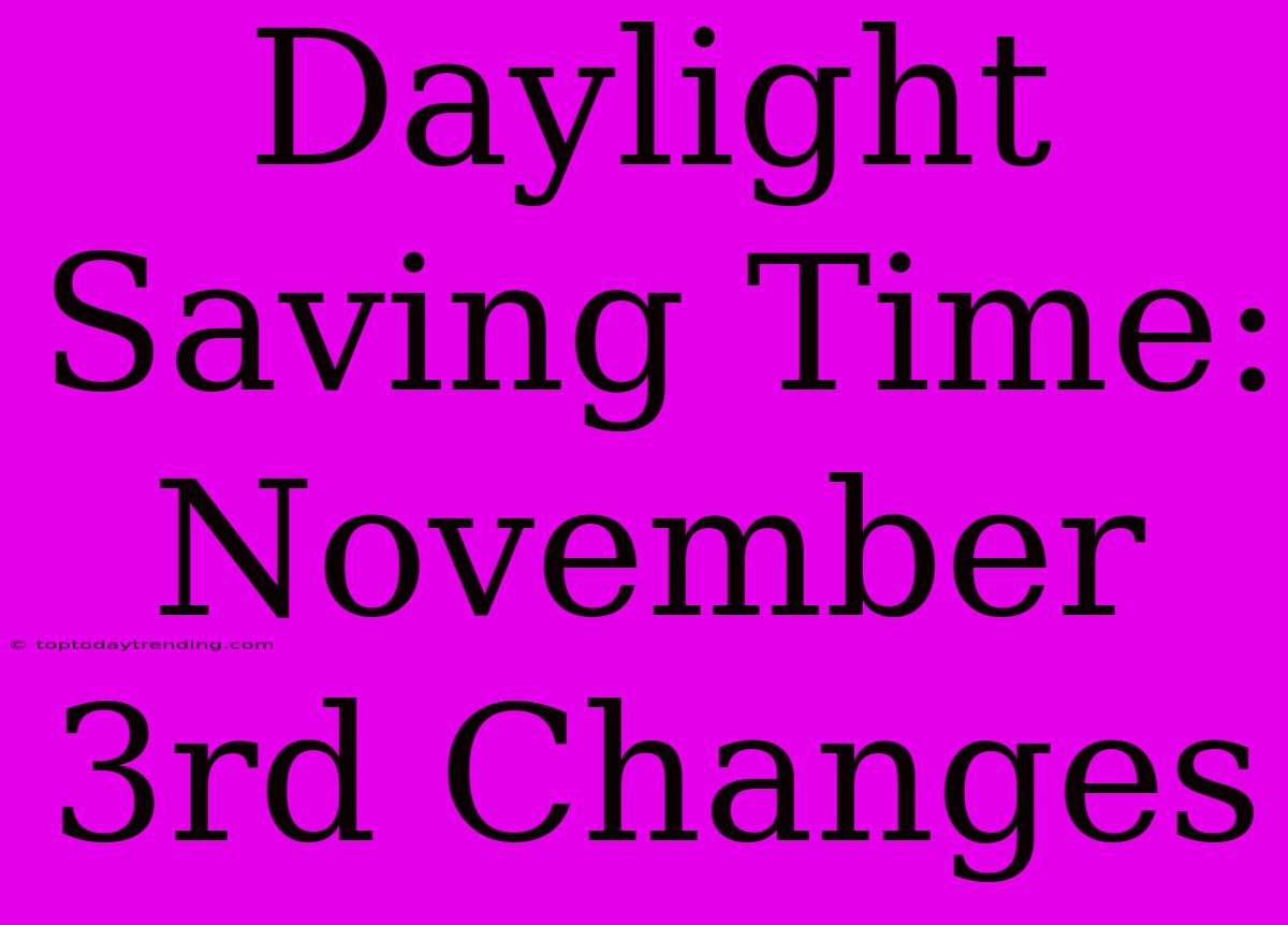 Daylight Saving Time: November 3rd Changes