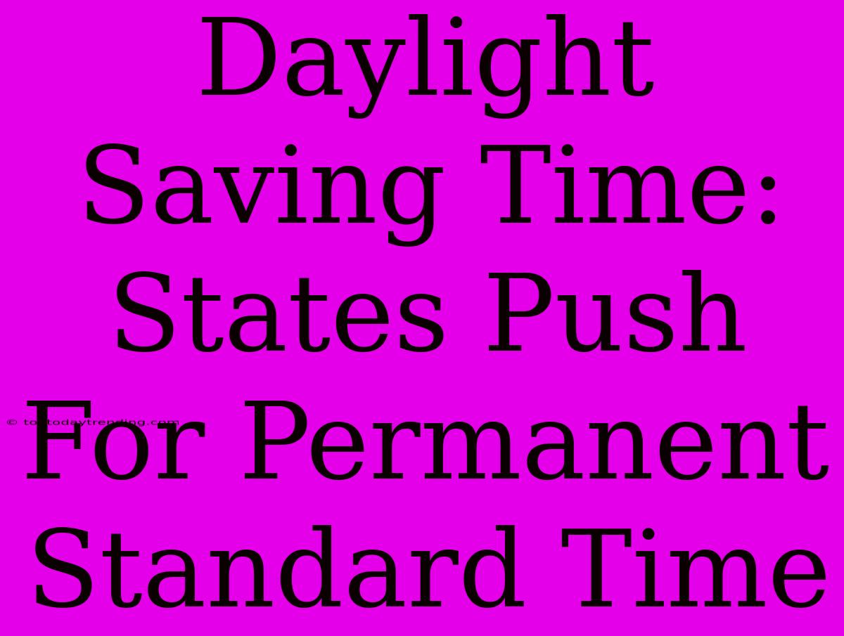 Daylight Saving Time: States Push For Permanent Standard Time