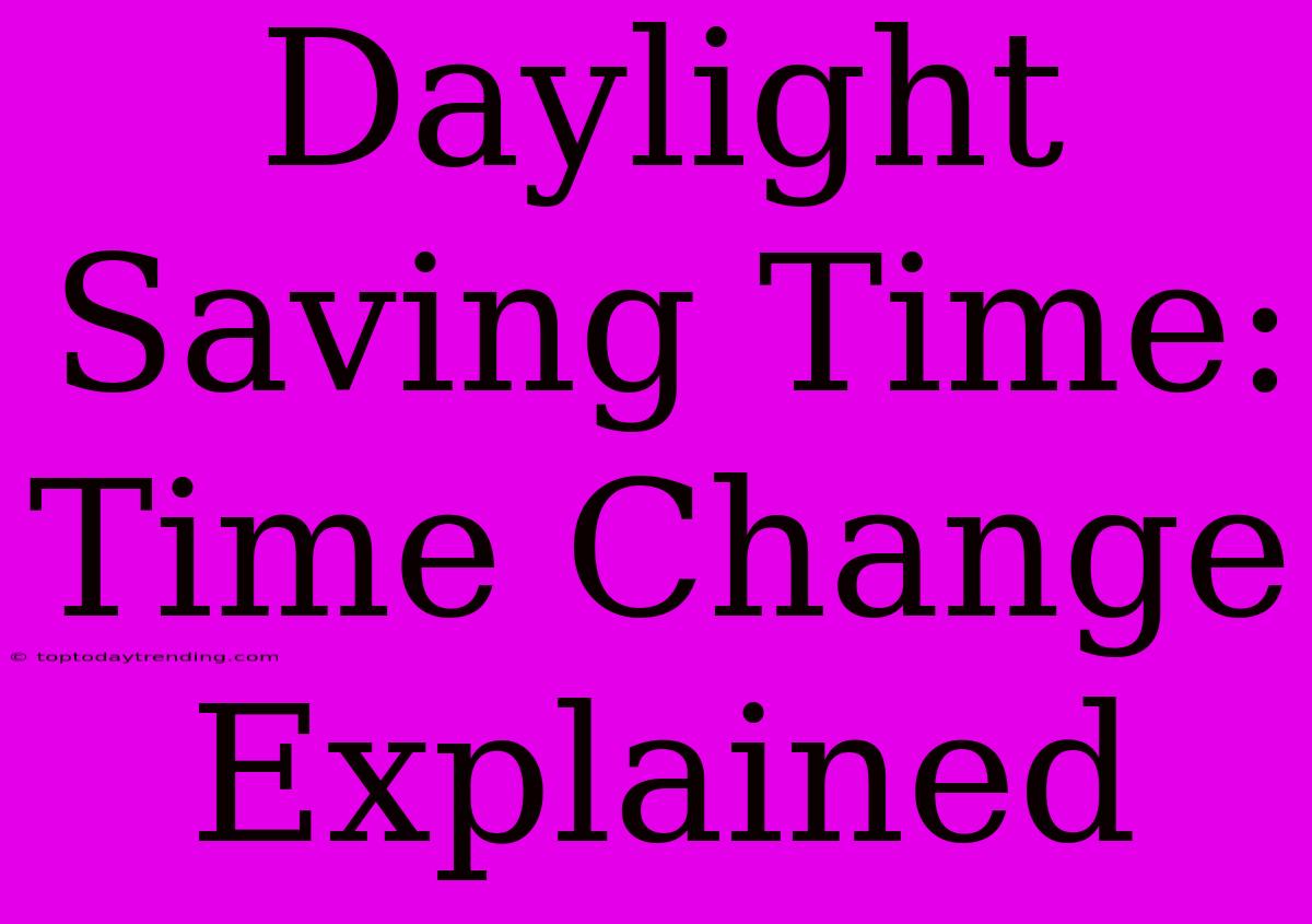 Daylight Saving Time: Time Change Explained