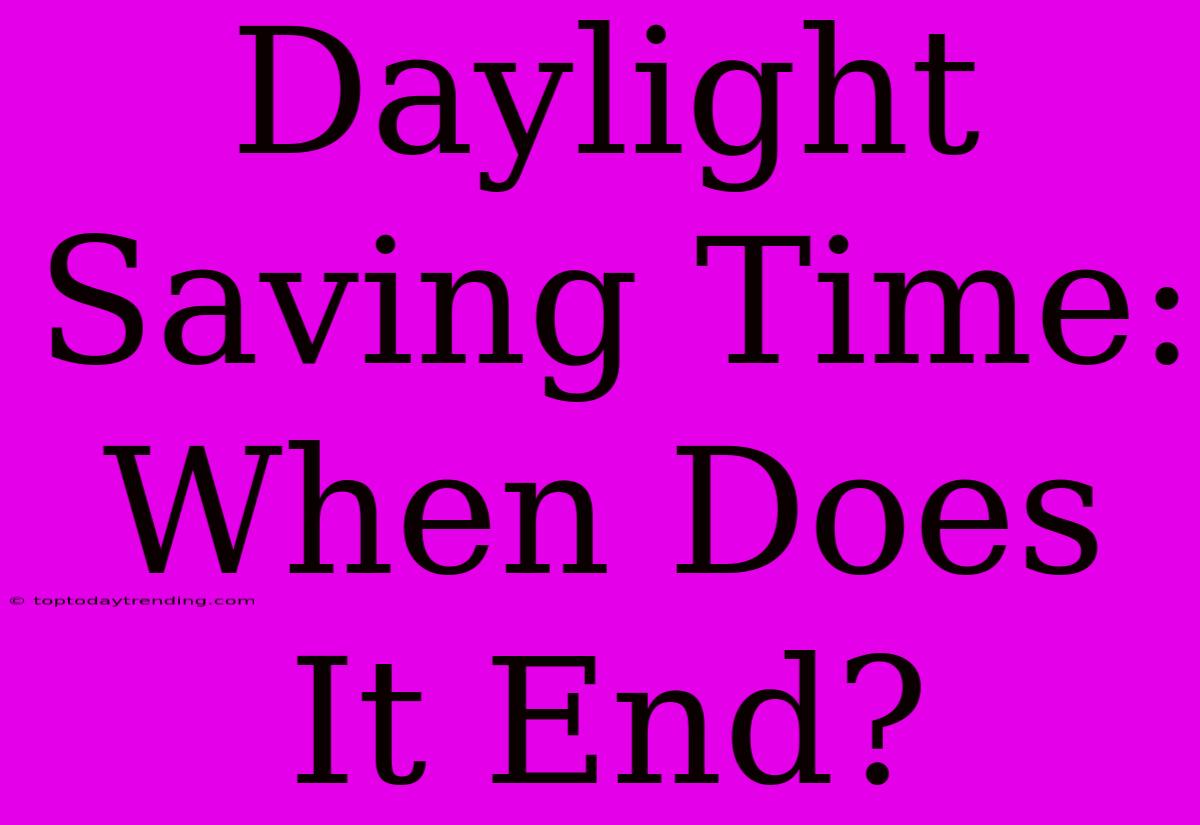 Daylight Saving Time: When Does It End?