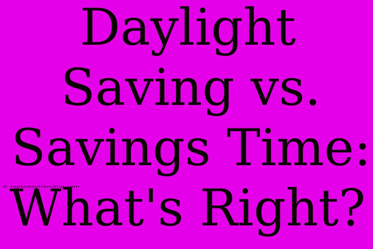 Daylight Saving Vs. Savings Time: What's Right?