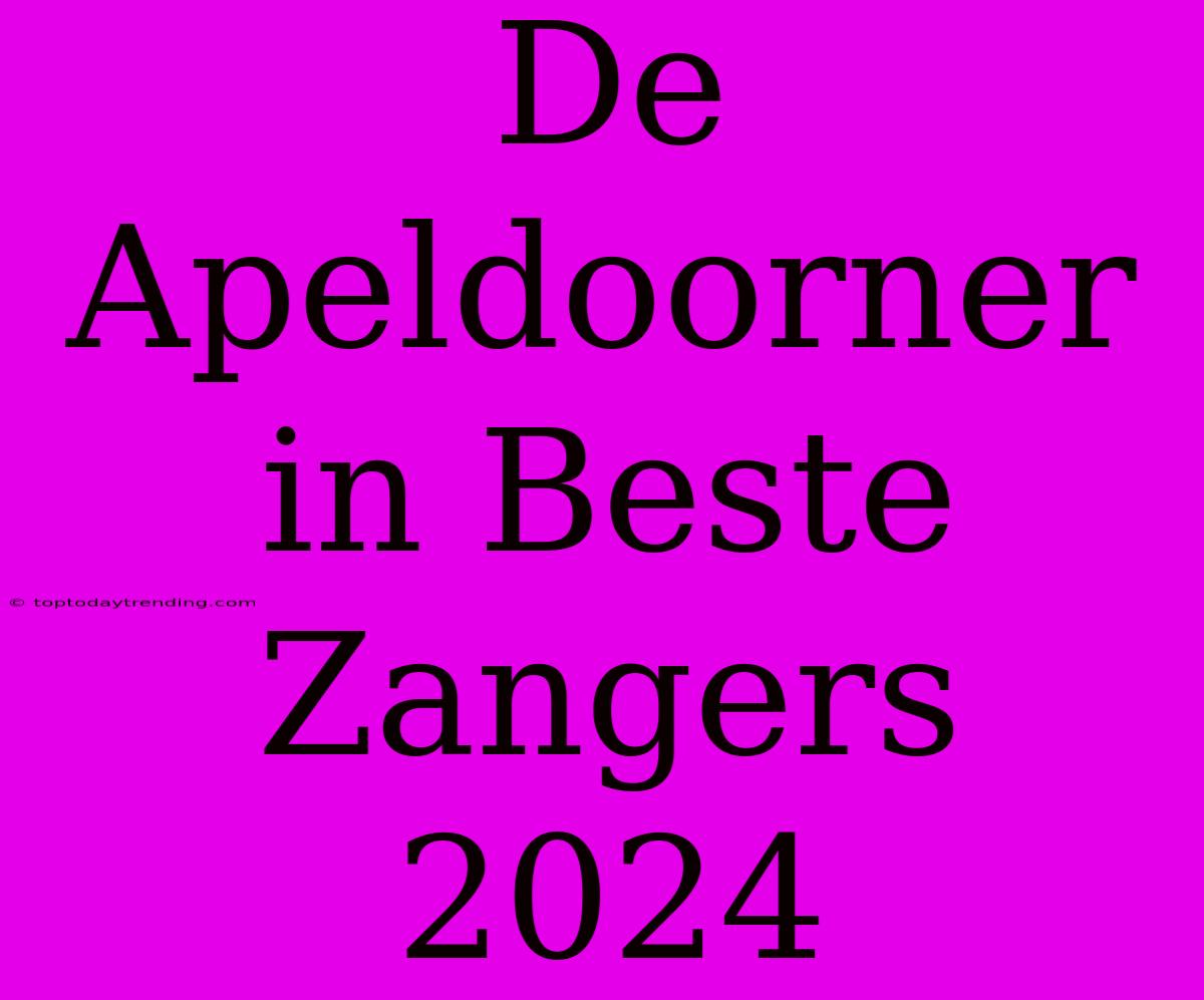 De Apeldoorner In Beste Zangers 2024