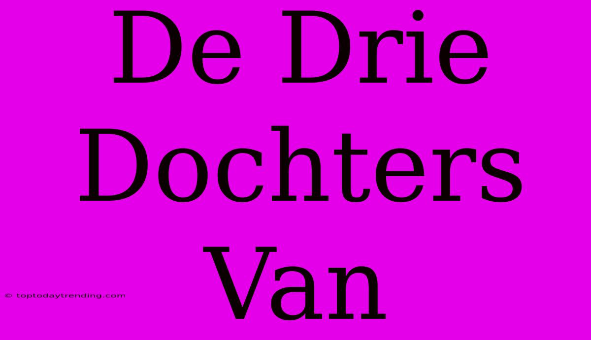 De Drie Dochters Van