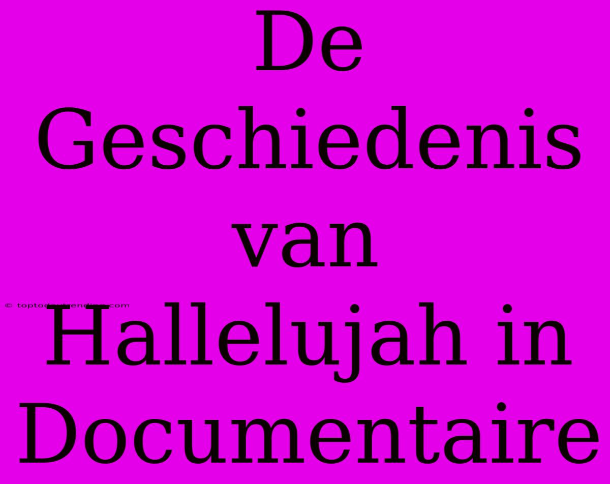 De Geschiedenis Van Hallelujah In Documentaire