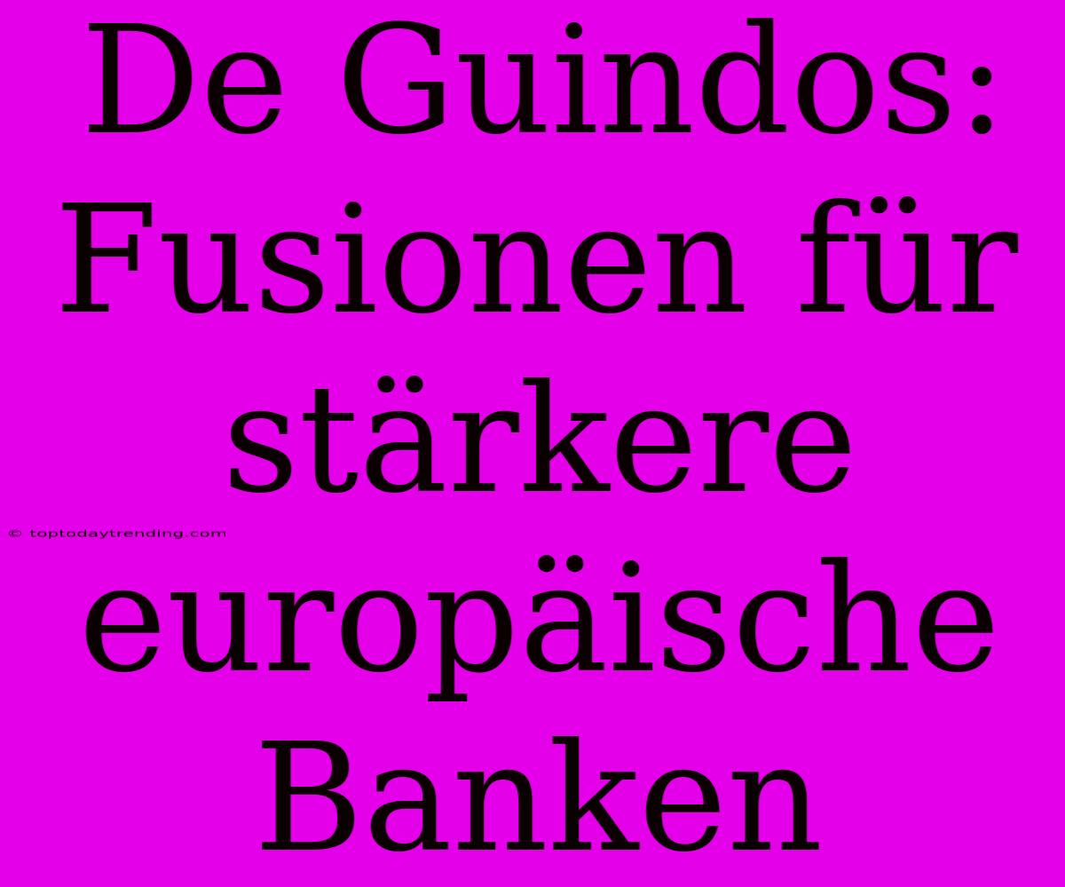 De Guindos: Fusionen Für Stärkere Europäische Banken