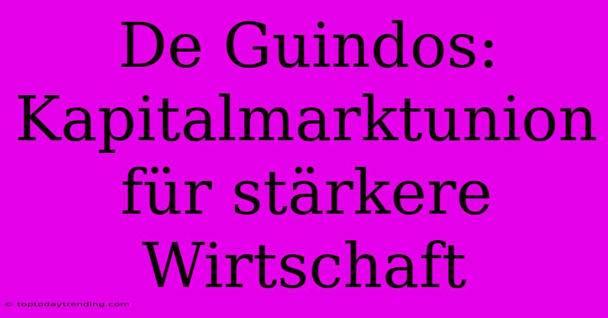 De Guindos: Kapitalmarktunion Für Stärkere Wirtschaft