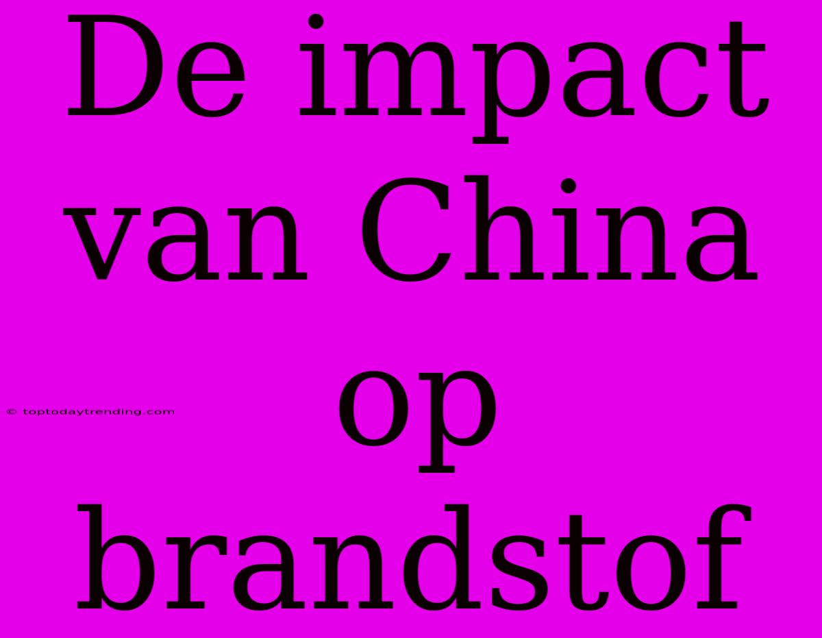 De Impact Van China Op Brandstof