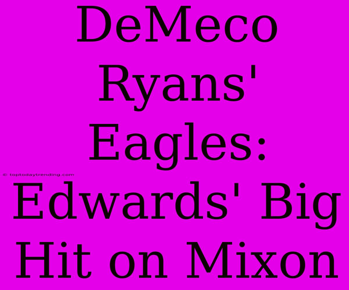 DeMeco Ryans' Eagles: Edwards' Big Hit On Mixon