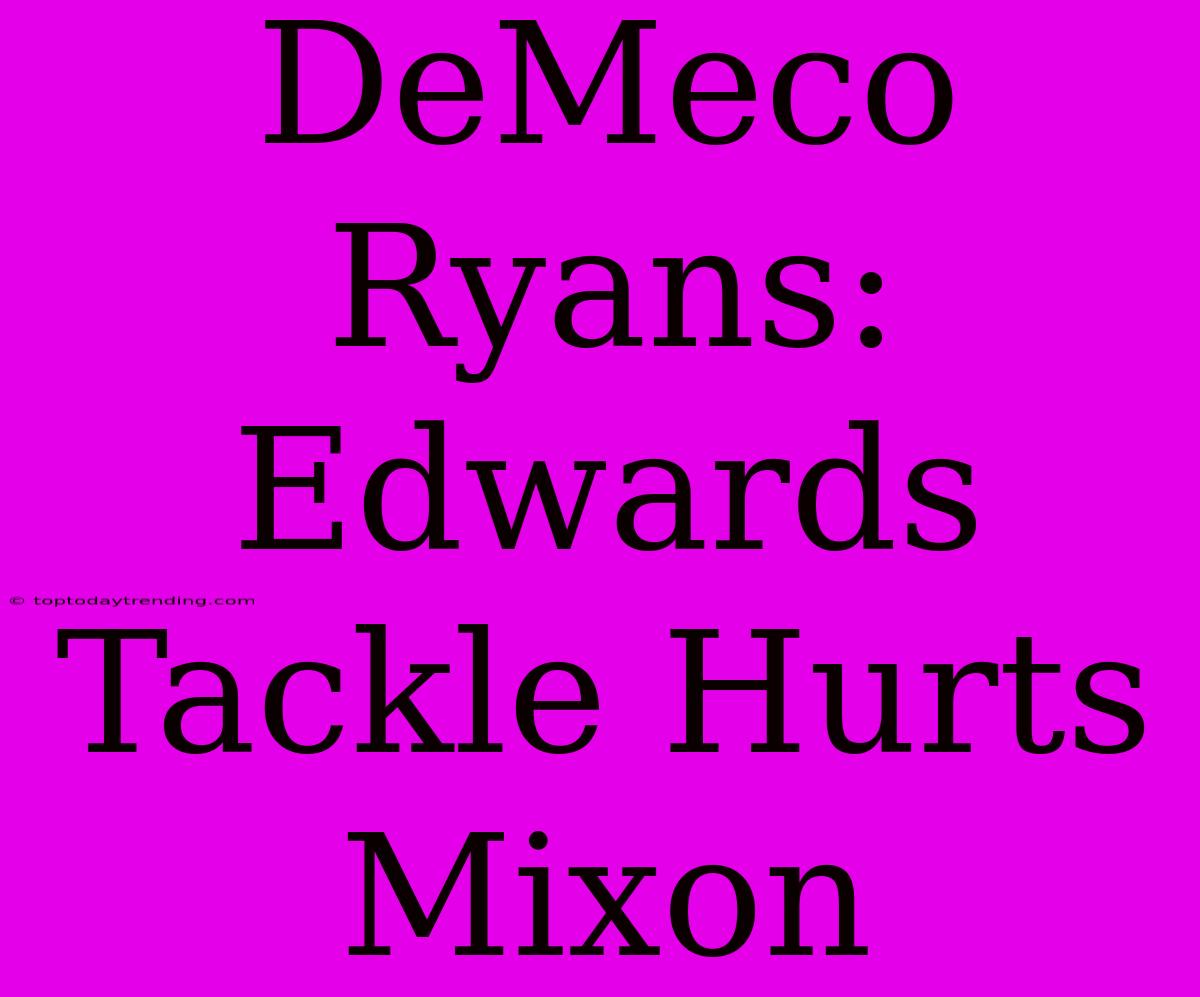 DeMeco Ryans: Edwards Tackle Hurts Mixon