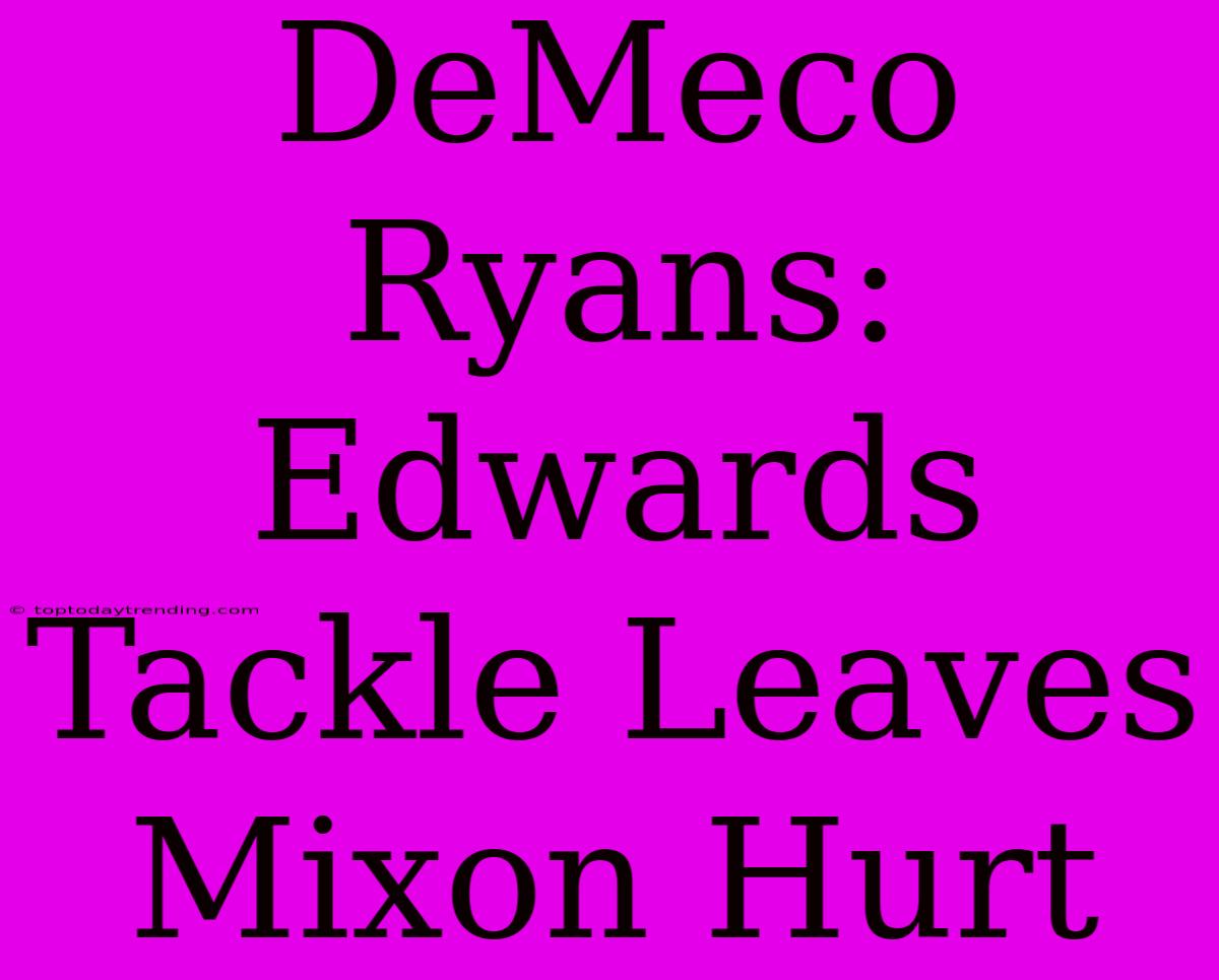 DeMeco Ryans: Edwards Tackle Leaves Mixon Hurt