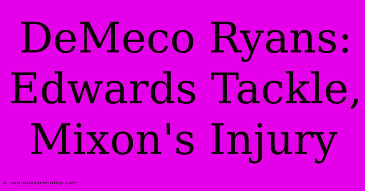 DeMeco Ryans: Edwards Tackle, Mixon's Injury