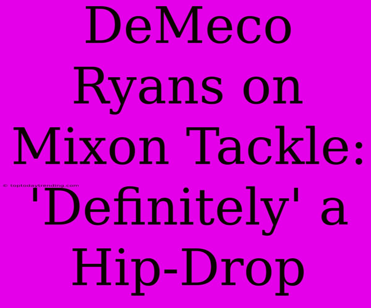 DeMeco Ryans On Mixon Tackle: 'Definitely' A Hip-Drop