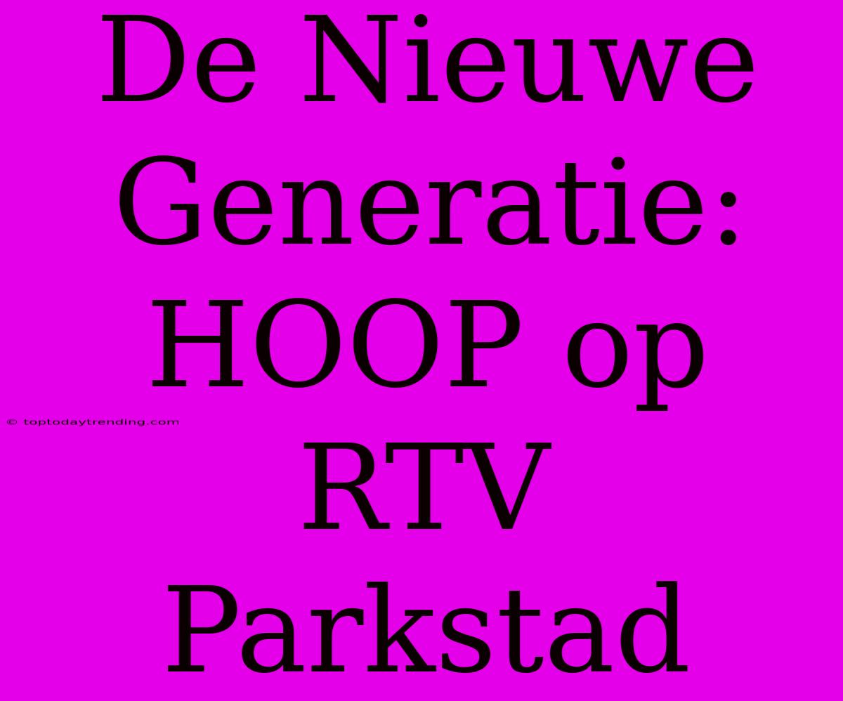 De Nieuwe Generatie: HOOP Op RTV Parkstad