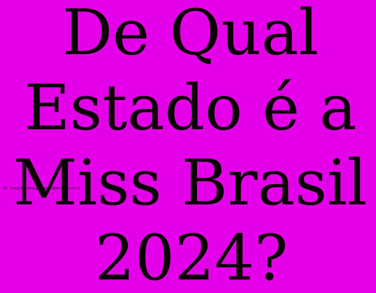 De Qual Estado É A Miss Brasil 2024?